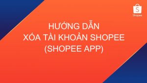 Hướng dẫn xóa tài khoản Shopee trên Shopee App